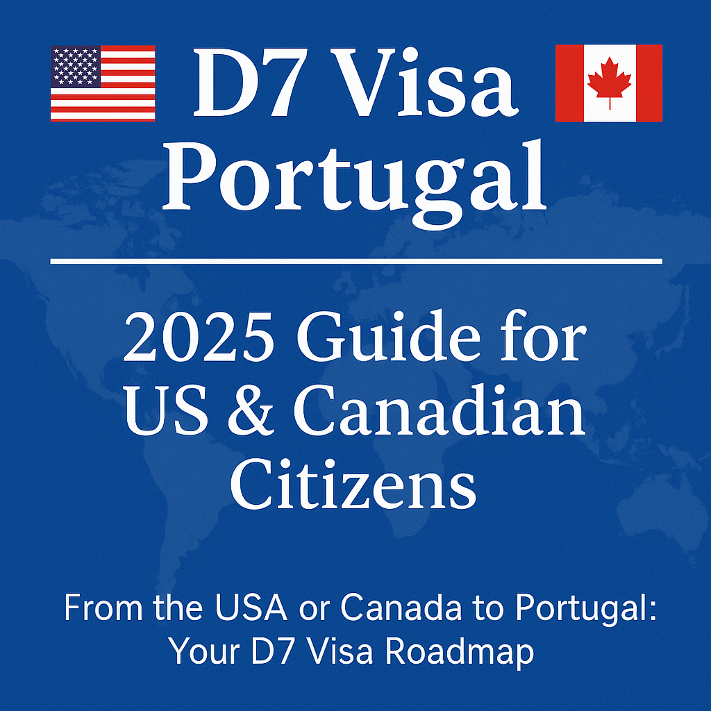 From the USA or Canada to Portugal: Your D7 Visa Roadmap